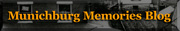Click here for Munichburg Memories, a blog by Walter Schroeder